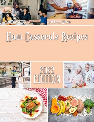 Ham Casserole Recipes: Traditional and innovative Casserole Recipes Cover Image