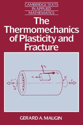 The Thermomechanics of Plasticity and Fracture (Cambridge Texts in Applied Mathematics #7)