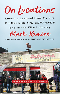 On Locations: Lessons Learned from My Life On Set with The Sopranos and in the Film Industry By MARK KAMINE, Mike White (Foreword by) Cover Image