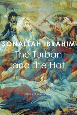 The Turban and the Hat (The Arab List) By Sonallah Ibrahim, Bruce Fudge (Translated by) Cover Image