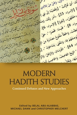Modern Hadith Studies: Continuing Debates and New Approaches By Belal Abu-Alabbas (Editor), Christopher Melchert (Editor), Michael Dann (Editor) Cover Image