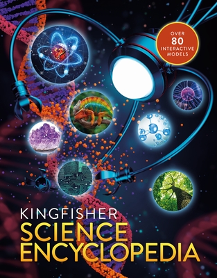 The Kingfisher Science Encyclopedia: With 80 Interactive Augmented Reality Models! (Kingfisher Encyclopedias)