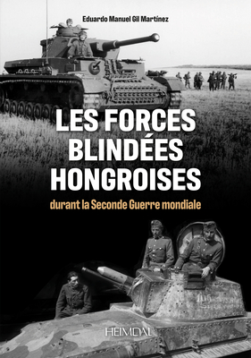 Les Forces Blindes Hongroises: Durant La Second Guerre Mondiale By Eduardo Manuel Gil Martínez Cover Image