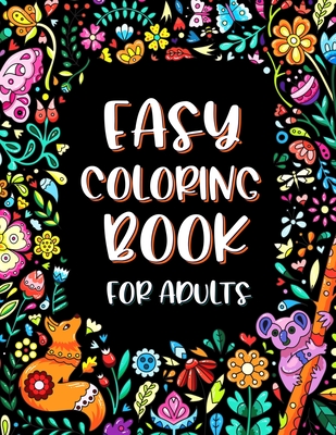 Easy Coloring Book for Adults: Simple Large Print Designs for Seniors and  Beginners with Flowers and Animals (Paperback)