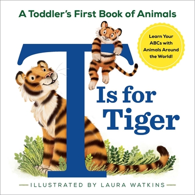 T Is for Tiger: A Toddler's First Book of Animals Cover Image