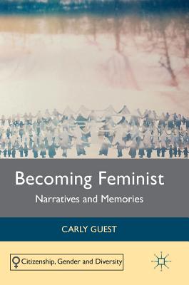 Becoming Feminist: Narratives and Memories (Citizenship) By Carly Guest Cover Image