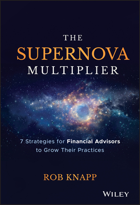 The Supernova Multiplier: 7 Strategies for Financial Advisors to Grow Their Practices Cover Image