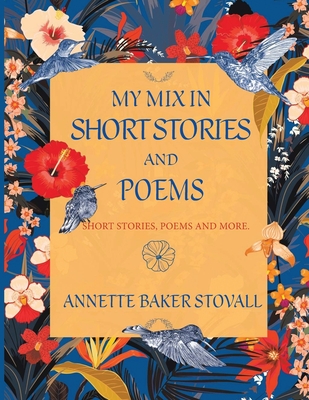 My Mix In Short Stories And Poems: Short Stories, Poems and More Cover Image