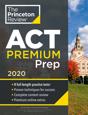 Princeton Review ACT Premium Prep, 2020: 8 Practice Tests + Content Review + Strategies (College Test Preparation) Cover Image