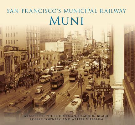 San Francisco's Municipal Railway: Muni By Grant Ute, Philip Hoffman, Cameron Beach Cover Image