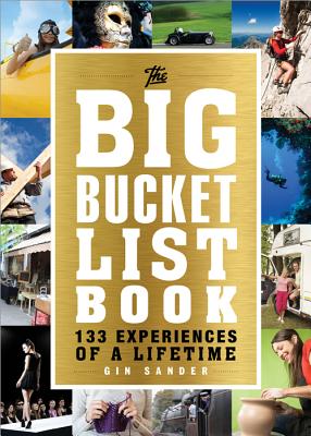 The Big Bucket List Book: 133 Experiences of a Lifetime By Gin Sander Cover Image