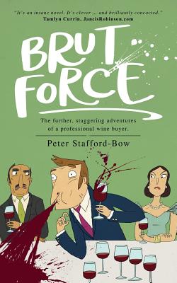 Brut Force: The further, staggering adventures of a professional wine buyer. Cover Image