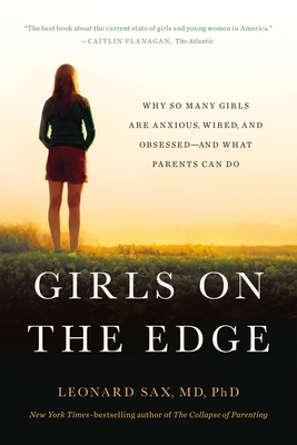 Girls on the Edge: Why So Many Girls Are Anxious, Wired, and Obsessed--And What Parents Can Do Cover Image