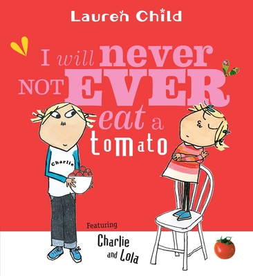 Cover for I Will Never Not Ever Eat a Tomato (Charlie and Lola)