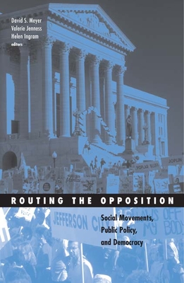 Routing the Opposition: Social Movements, Public Policy, and Democracy (Social Movements, Protest and Contention #23)