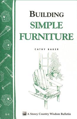Building Simple Furniture: Storey Country Wisdom Bulletin A-06 By Cathy Baker Cover Image
