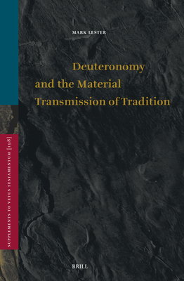 Deuteronomy and the Material Transmission of Tradition (Vetus Testamentum #198)