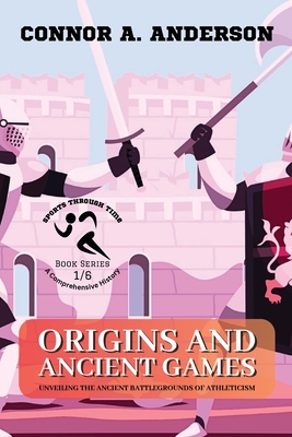 Origins and Ancient Games: Unveiling the Ancient Battlegrounds of Athleticism Cover Image