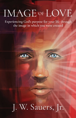 Image of Love: Experiencing God's purpose for your life through the image in which you were created Cover Image