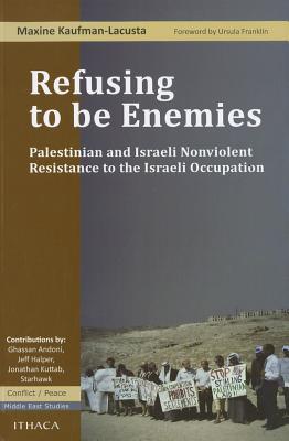 Refusing to Be Enemies: Palestinian and Israeli Nonviolent Resistance to the Israeli Occupation Cover Image
