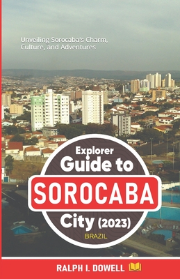 Explorer Guide to Sorocaba City 2023 (Brazil): Unveiling Sorocaba's Charm, Culture, and Adventures Cover Image