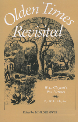 Olden Times Revisited: W. L. Clayton's Pen Pictures By W. L. Clayton, Minrose Gwin (Editor) Cover Image