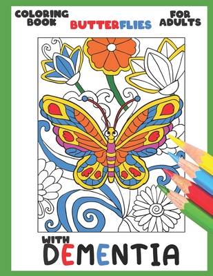 Coloring Book for Adults with Dementia: Butterflies: Simple Coloring Books Series for Beginners, Seniors, (Dementia, Alzheimer's, Parkinson's ... or m