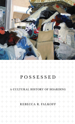 Possessed: A Cultural History of Hoarding Cover Image
