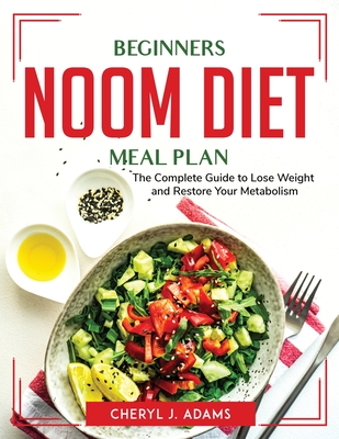 Beginners Noom Diet Meal Plan: The Complete Guide to Lose Weight and Restore Your Metabolism By Cheryl J Adams Cover Image