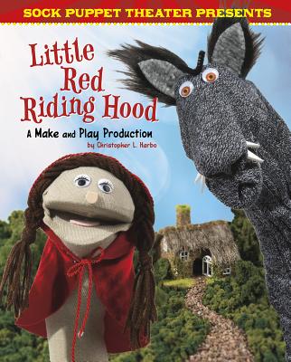 Sock Puppet Theater Presents Little Red Riding Hood: A Make & Play Production By Christopher L. Harbo Cover Image