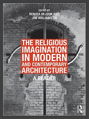 The Religious Imagination in Modern and Contemporary Architecture: A Reader Cover Image