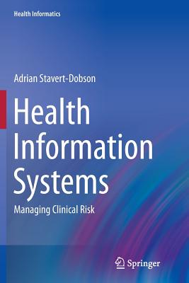 Health Information Systems: Managing Clinical Risk (Health Informatics) By Adrian Stavert-Dobson Cover Image