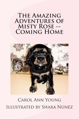 The Amazing Adventures of Misty Rose -- Coming Home By Shara Nunez (Illustrator), Cheryl Bond (Editor), Carol Ann Young Cover Image