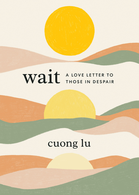 Wait: A Love Letter to Those in Despair Wait: A Love Letter to Those in Despair cover