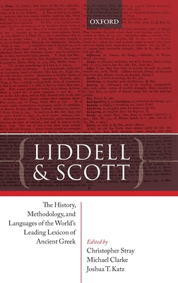 Liddell and Scott: The History, Methodology, and Languages of the World's Leading Lexicon of Ancient Greek