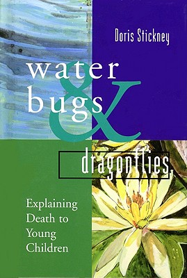 Water Bugs and Dragonflies: Explaining Death to Young Children By Doris Stickney, Gloria Claudia Ortiz (Illustrator) Cover Image