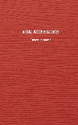 The Kybalion: A Study of The Hermetic Philosophy of Ancient Egypt and Greece Cover Image