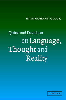 Quine and Davidson on Language, Thought and Reality By Hans-Johann Glock Cover Image