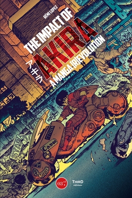 The Impact of Akira: A Manga (R)Evolution By Remi Lopez Cover Image