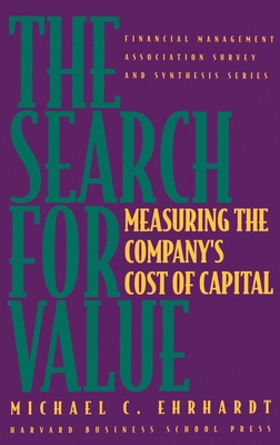 The Search for Value: Measuring the Company's Cost of Capital (Financial Management Association Survey and Synthesis) By Michael C. Ehrhardt Cover Image