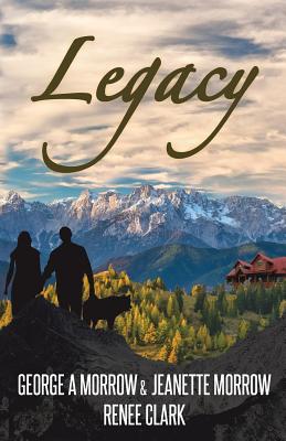 Legacy By George a. Morrow, Jeanette Morrow, Renee Clark Cover Image