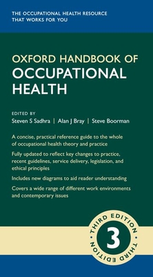Oxford Handbook of Occupational Health 3e (Oxford Medical Handbooks) By Steven Sadhra (Editor), Alan Bray (Editor), Steve Boorman (Editor) Cover Image