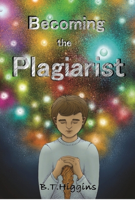 Becoming The Plagiarist By B. T. Higgins Cover Image