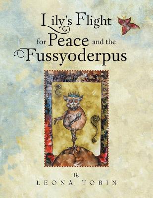 Lily's Flight for Peace and the Fussyoderpus By Leona Tobin Cover Image