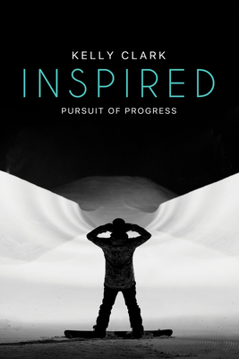 Inspired: Pursuit of Progress By Kelly Clark Cover Image