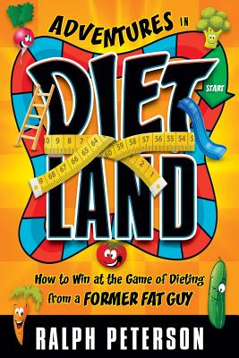 Adventures in Dietland: How to Win at the Game of Dieting from a Former Fat Guy