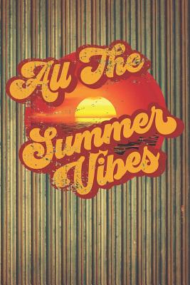 All the Summer Vibes: Notebook for Summer Lovers! Cover Image