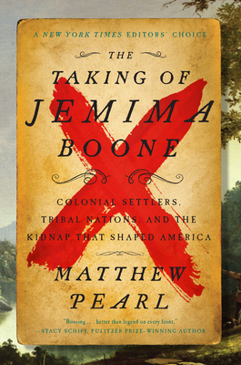 The Taking of Jemima Boone: Colonial Settlers, Tribal Nations, and the Kidnap That Shaped America By Matthew Pearl Cover Image