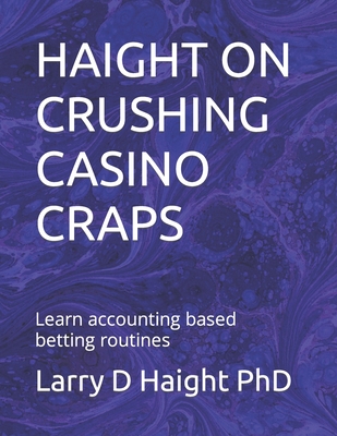Haight on Crushing Casino Craps: Learn accounting based betting routines Cover Image
