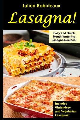 Lasagna!: Easy and Quick Mouth-Watering Lasagna Recipes! Includes ...